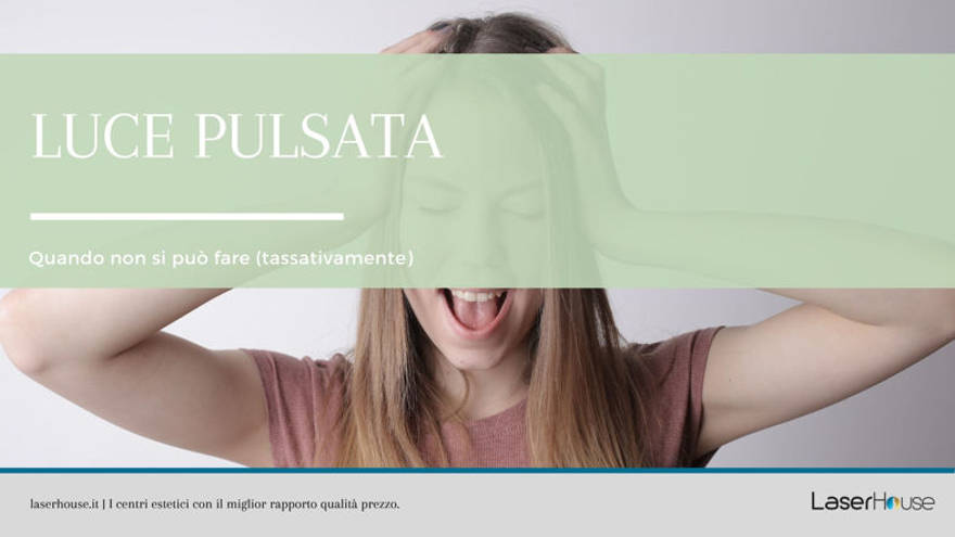 Luce pulsata: quando non si può fare (tassativamente)