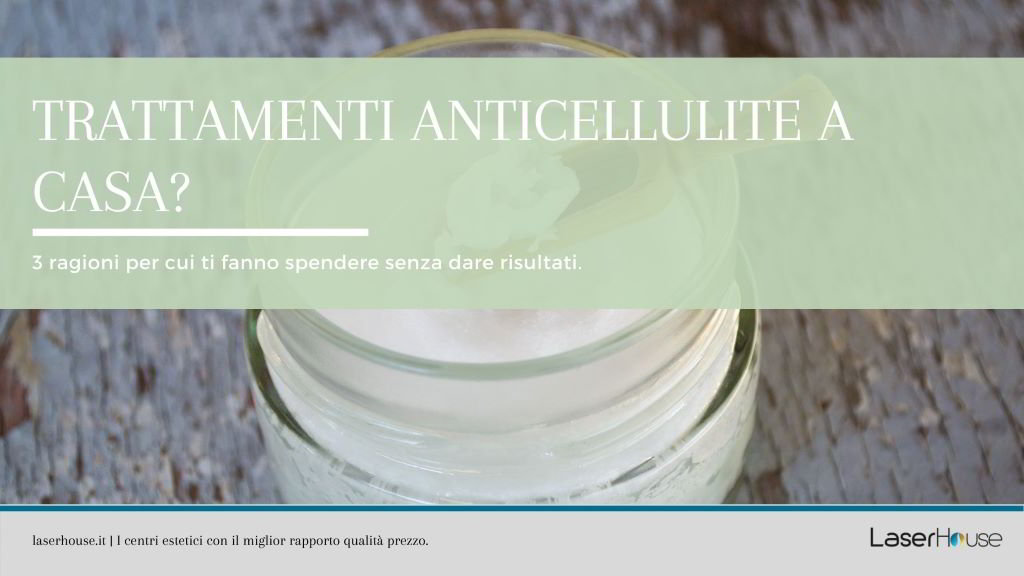 trattamenti anticellulite a casa: 3 motivi per abbandonarli