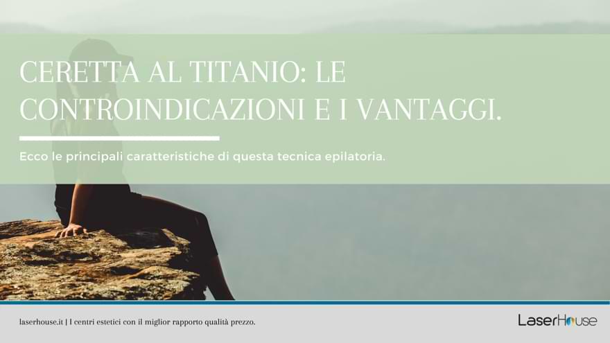 La ceretta al titanio e i suoi pregi e controindicazioni