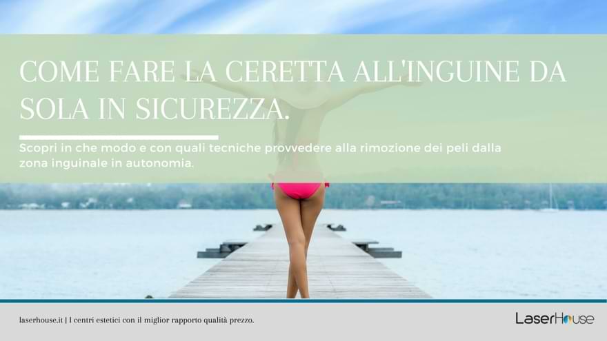 Consigli per fare la ceretta all'inguine da sola