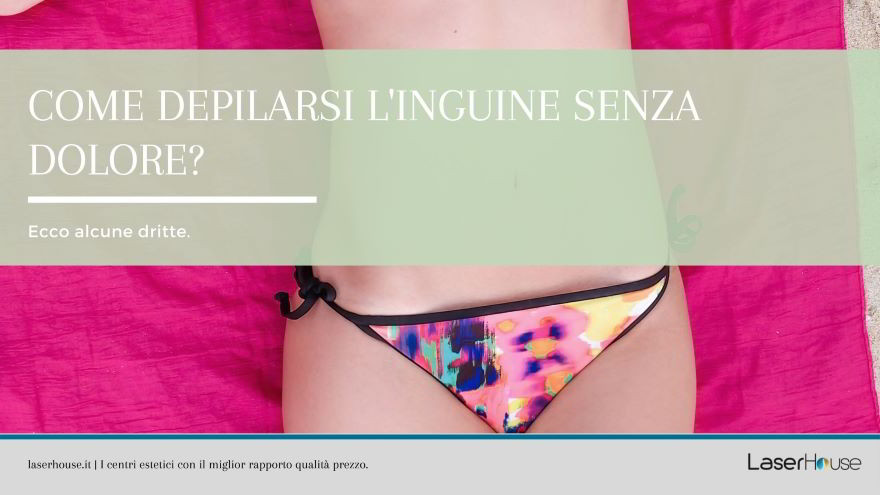 come depilarsi l'inguine senza dolore
