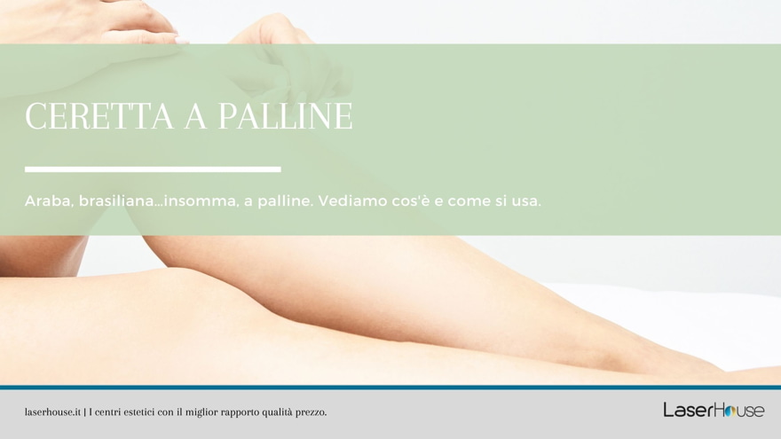 Cos'è e come si usa la ceretta a palline