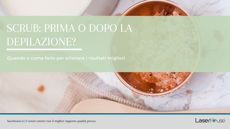 Fare lo scrub, prima o dopo la depilazione?