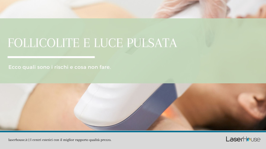 La follicolite e luce pulsata: i rischi