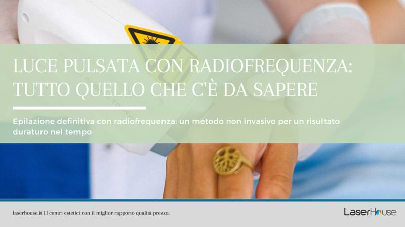 luce pulsata con radiofrequenza: tutto quello che c'è da sapere