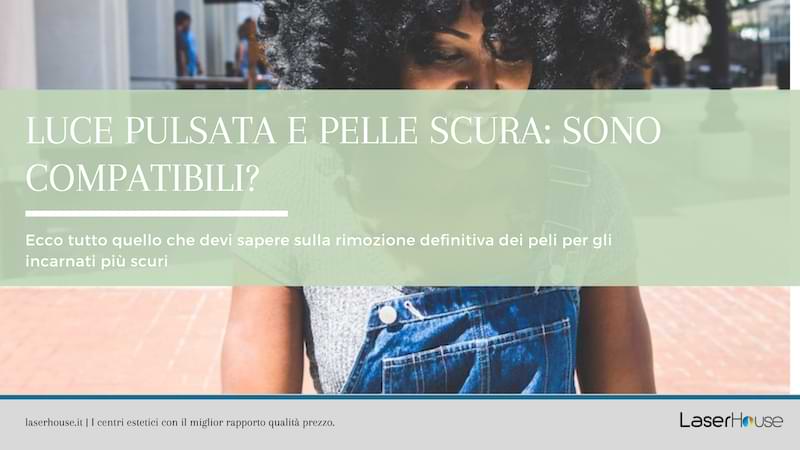 luce pulsata e pelle scura sono compatibili?